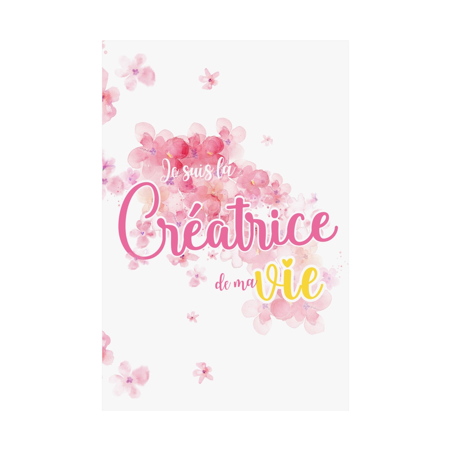 Affiche 12x18 - Je suis la créatrice de ma vie - fleurs